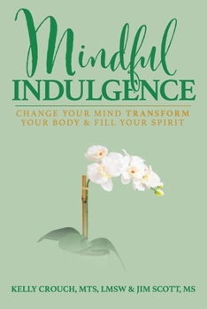Paperback Mindful Indulgence: Change your mind, transform your body and fill your Spirit Book