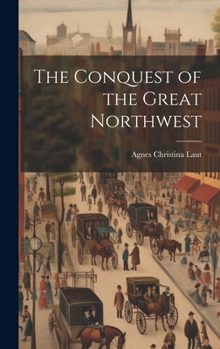 Hardcover The Conquest of the Great Northwest Book
