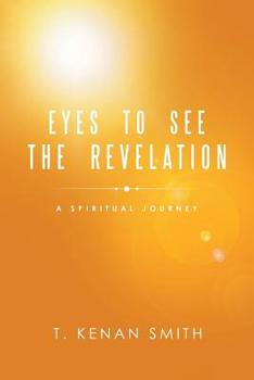 Paperback Eyes to See the Revelation: A Spiritual Journey Book