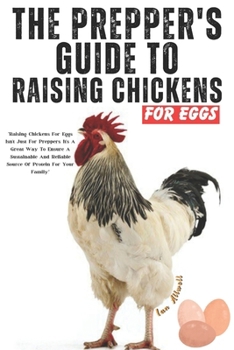 The Prepper's Guide To Raising Chickens For Eggs: A Step-By-Step Manual for Healthy Egg Production: Backyard Poultry, Chicken Coop, Homesteading, Self-Sufficiency, Feeding & Nutrition for Livestock
