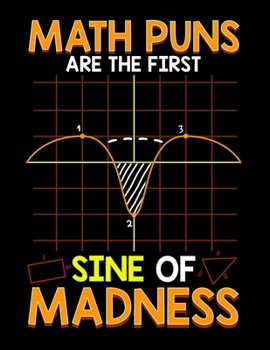 Paperback Math Puns Are The First Sine Of Madness: Math Puns Are The First Sine Of Madness Blank Sketchbook to Draw and Paint (110 Empty Pages, 8.5" x 11") Book