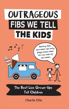 Paperback Outrageous Fibs We Tell the Kids: The Best Lies Grown-Ups Tell Children Book
