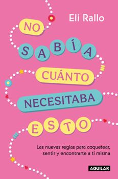 Paperback No Sabía Cuánto Necesitaba Esto / I Didn't Know I Needed This: The New Rules for Flirting, Feeling, and Finding Yourself [Spanish] Book