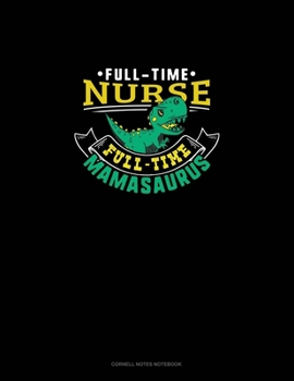 Paperback Full Time Nurse Full Time Mamasaurus: Cornell Notes Notebook Book