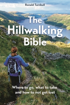 Paperback The Hillwalking Bible: Where to Go, What to Take and How to Not Get Lost Book