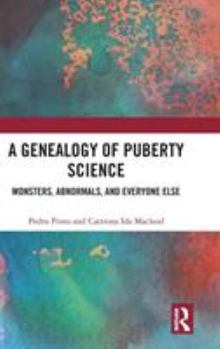 Hardcover A Genealogy of Puberty Science: Monsters, Abnormals, and Everyone Else Book