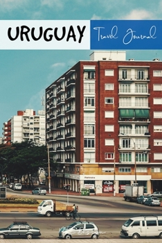Uruguay Travel Journal: Blank Lined Notebook for Travels And Adventure Of Your Trip Montevideo Matte Cover 6 X 9 Inches 15.24 X 22.86 Centimetre 111 Pages