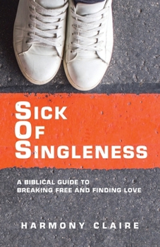 Paperback Sick of Singleness: A Biblical Guide to Breaking Free and Finding Love Book
