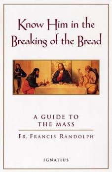 Paperback Know Him in the Breaking of the Bread: A Guide to the Mass Book