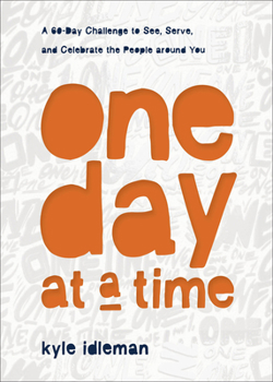 Hardcover One Day at a Time: A 60-Day Challenge to See, Serve, and Celebrate the People Around You Book