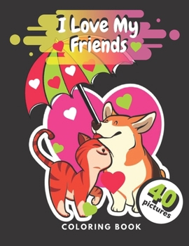 Paperback I Love My Friends Coloring Book: Valentine's Day Coloring Book For Toddlers Pictures Of Cute Animals And Kids For Kids Ages 3-8. Book