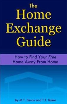 Paperback The Home Exchange Guide: How to Find Your Free Home Away from Home Book