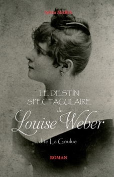 Paperback Le destin Spectaculaire de Louise Weber: dite La Goulue [French] Book