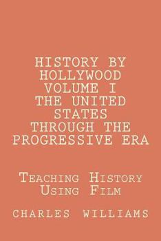 Paperback History by Hollywood, Volume I The United States Through the Progressive Era: The Questions, Answers, and Test Needed to Teach United States History T Book