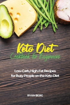 Paperback Keto Diet Cookbook for Beginners: Low-Carb, High-Fat Recipes for Busy People on the Keto Diet Book