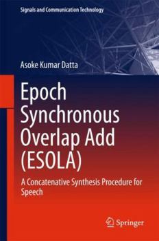 Hardcover Epoch Synchronous Overlap Add (Esola): A Concatenative Synthesis Procedure for Speech Book