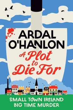 Hardcover A Plot to Die For: Small Town Ireland. Big Town Murder. Book