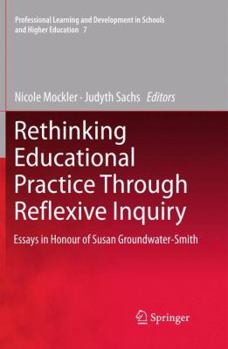 Paperback Rethinking Educational Practice Through Reflexive Inquiry: Essays in Honour of Susan Groundwater-Smith Book