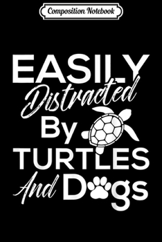 Composition Notebook: Easily Distracted By Turtles And Dogs Pets Lover Gif Journal/Notebook Blank Lined Ruled 6x9 100 Pages