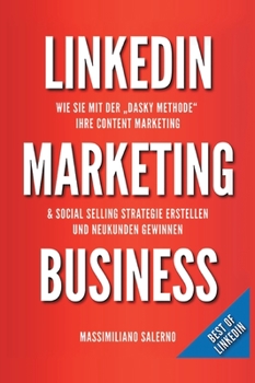 Hardcover LinkedIn Marketing Business: Wie Sie in nur 30 Minuten pro Tag, mit der DASKY Methode, Ihre Content Marketing und Social Selling Strategie online e [German] Book