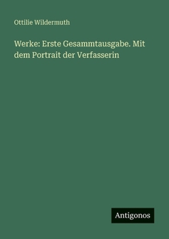 Werke: Erste Gesammtausgabe. Mit dem Portrait der Verfasserin