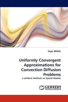 Paperback Uniformly Convergent Approximations for Convection Diffusion Problems Book