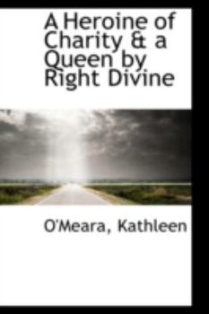 Paperback A Heroine of Charity & a Queen by Right Divine Book