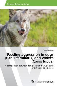 Paperback Feeding aggression in dogs (Canis familiaris) and wolves (Canis lupus) Book