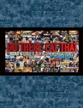 Paperback Go There Eat That: Road Stories & Recommendations Book