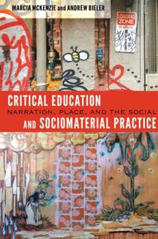 Paperback Critical Education and Sociomaterial Practice: Narration, Place, and the Social Book