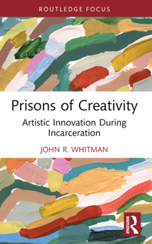 Paperback Prisons of Creativity: Artistic Innovation During Incarceration Book