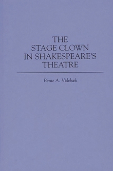 The Stage Clown in Shakespeare's Theatre: (Contributions in Drama and Theatre Studies)