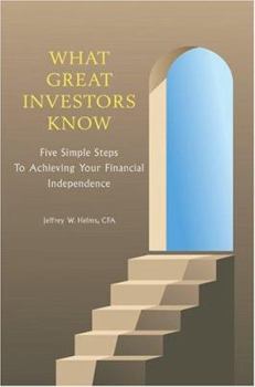 Paperback What Great Investors Know: Five Simple Steps To Achieving Your Financial Independence Book