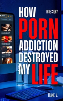 Paperback How Porn Addiction Destroyed My Life Book