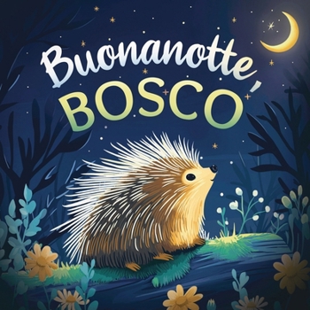 Paperback Buonanotte, bosco: Un delicato libro della buonanotte con una storia da favola per bambini da 0 a 3 anni [Italian] Book