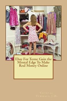 Paperback Ebay For Teens: Gain the Mental Edge To Make Real Money Online Book