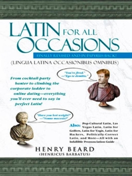 Paperback Latin for All Occasions: From Cocktail-Party Banter to Climbing the Corporate Ladder to Online Dating-- Everything You'll Ever Need to Say in P Book
