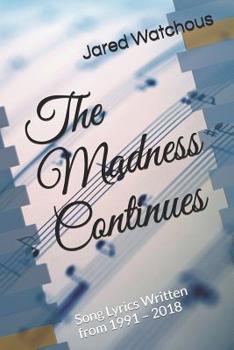 Paperback The Madness Continues: Song Lyrics Written from 1991 - 2018 Book