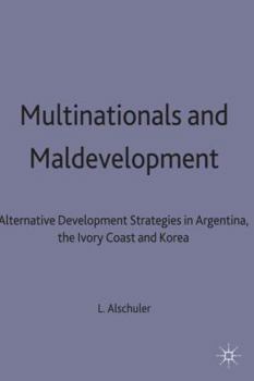 Hardcover Multinationals and Maldevelopment: Alternative Development Strategies in Argentina, the Ivory Coast and Korea Book