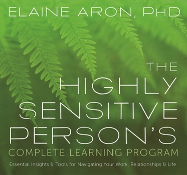 Audio CD The Highly Sensitive Person's Complete Learning Program: Essential Insights and Tools for Navigating Your Work, Relationships, and Life Book