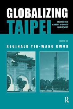 Hardcover Globalizing Taipei: The Political Economy of Spatial Development Book