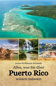 Alles, was Sie über Puerto Rico wissen müssen (German Edition)