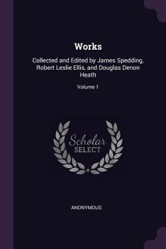 Paperback Works: Collected and Edited by James Spedding, Robert Leslie Ellis, and Douglas Denon Heath; Volume 1 Book