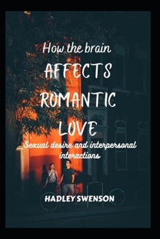 Paperback How the brain affects romantic love: Sexual desire and interpersonal interactions Book
