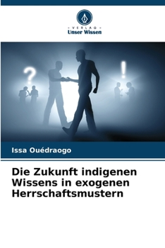 Paperback Die Zukunft indigenen Wissens in exogenen Herrschaftsmustern [German] Book