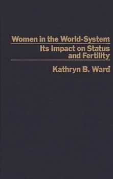 Hardcover Women in the World-System: The Impact on Status and Fertility Book