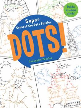 Spiral-bound Dots!: Super Connect-The-Dots Puzzles [With 6 Colored Pencils] Book