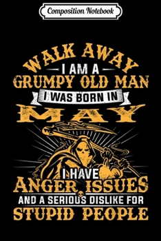 Paperback Composition Notebook: Walk Away I Am A Grumpy Old Man I Was Born In May Journal/Notebook Blank Lined Ruled 6x9 100 Pages Book