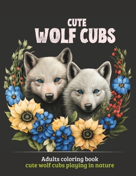 Paperback Cute Wolf Cubs: Adults coloring book cute wolf cubs playing in nature Book
