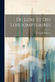 Paperback Du Luxe Et Des Lois Somptuaires [French] Book